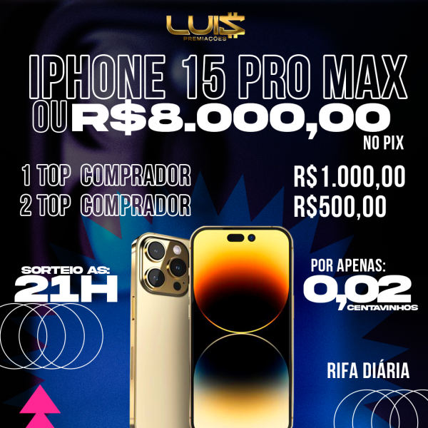 Um iPhone 15 pro max ou R$8.000 mil!16/05